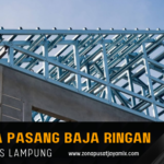 Harga Borongan Jasa Pasang Baja Ringan Lampung Terdekat
